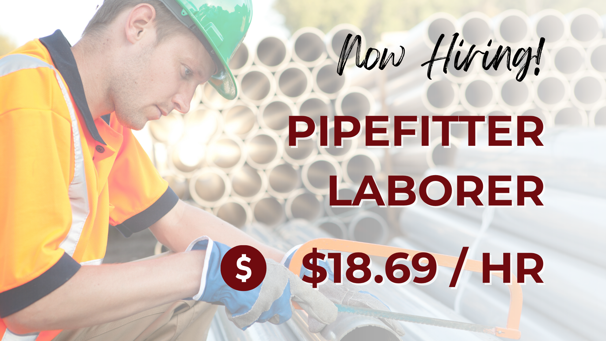 A hiring graphic advertising a Pipefitter Laborer position paying $18.69 per hour. The background shows a construction worker wearing a green hard hat, high-visibility safety shirt, gloves, and safety gear using a hacksaw to cut a metal pipe, with stacks of large PVC pipes behind them. Large text reads, "Now Hiring! Pipefitter Laborer – $18.69/HR."