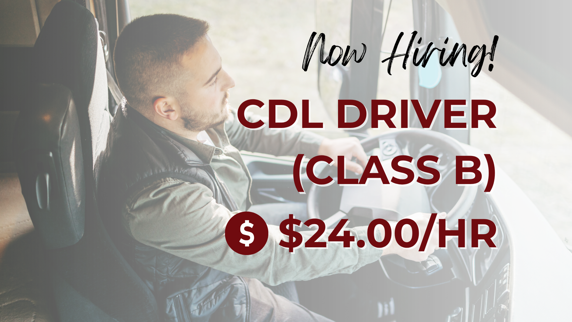 Now hiring CDL Class B driver at $24.00 per hour, featuring a man driving a commercial truck from the cab.