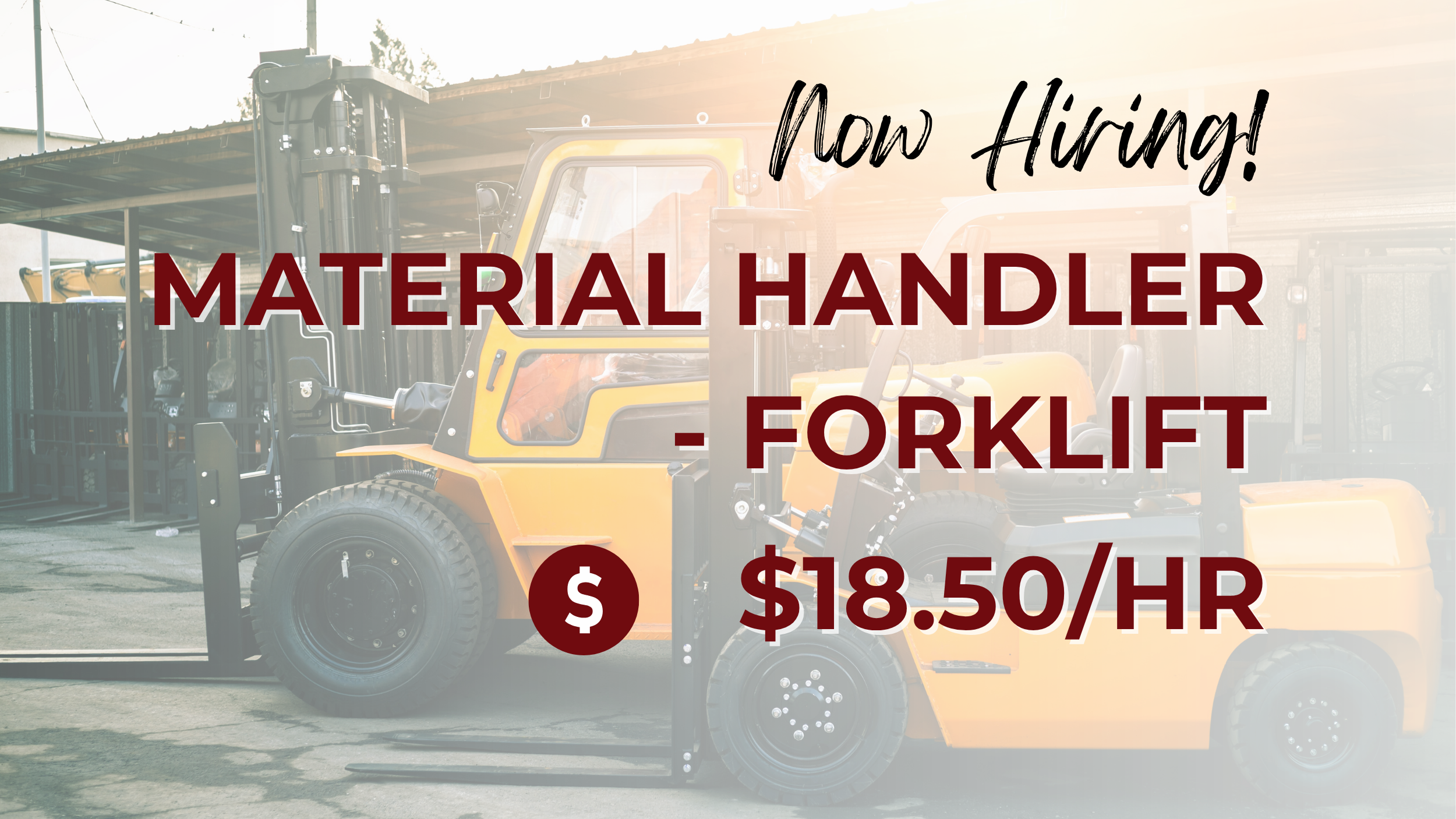 Now hiring material handler/forklift operator at $18.50 per hour, featuring two industrial forklifts parked at a worksite.