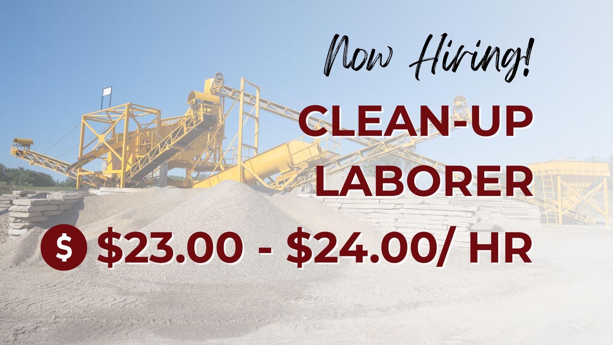 Now hiring clean-up laborers at $23.00–$24.00 per hour, featuring a gravel and aggregate processing site with conveyor equipment and large material piles in the background.