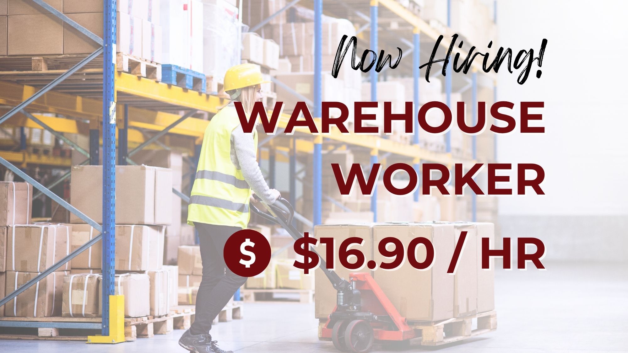 Now hiring warehouse worker at $16.90 per hour, featuring a worker moving palletized boxes inside a warehouse.
