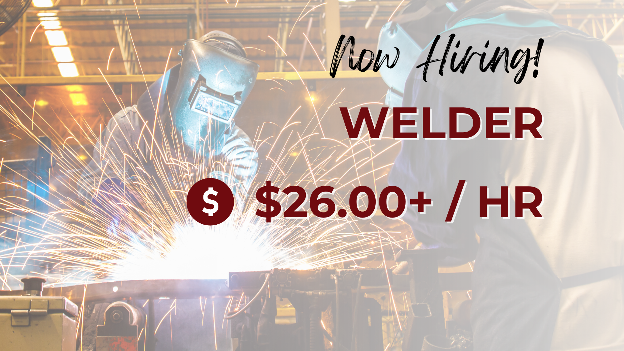Hiring graphic for a Welder position featuring industrial workers wearing welding helmets and protective gear as bright sparks fly from active welding work inside a manufacturing facility. The image includes the text “Now Hiring! Welder” and highlights a starting pay rate of $26.00+ per hour.