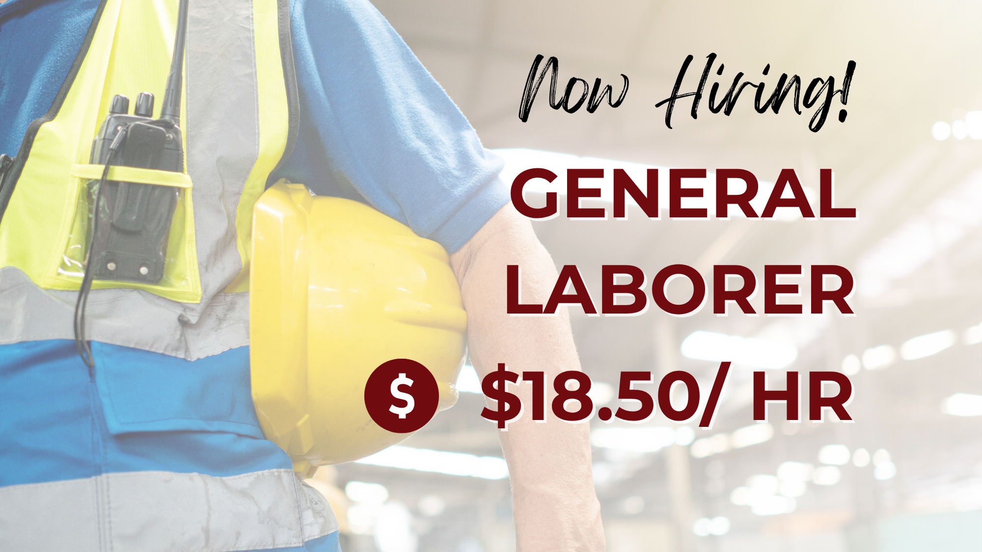 Hiring graphic for a General Laborer position featuring a worker in a high-visibility safety vest carrying a yellow hard hat in an industrial facility. The image includes the text “Now Hiring! General Laborer” and highlights a pay rate of $18.50 per hour.