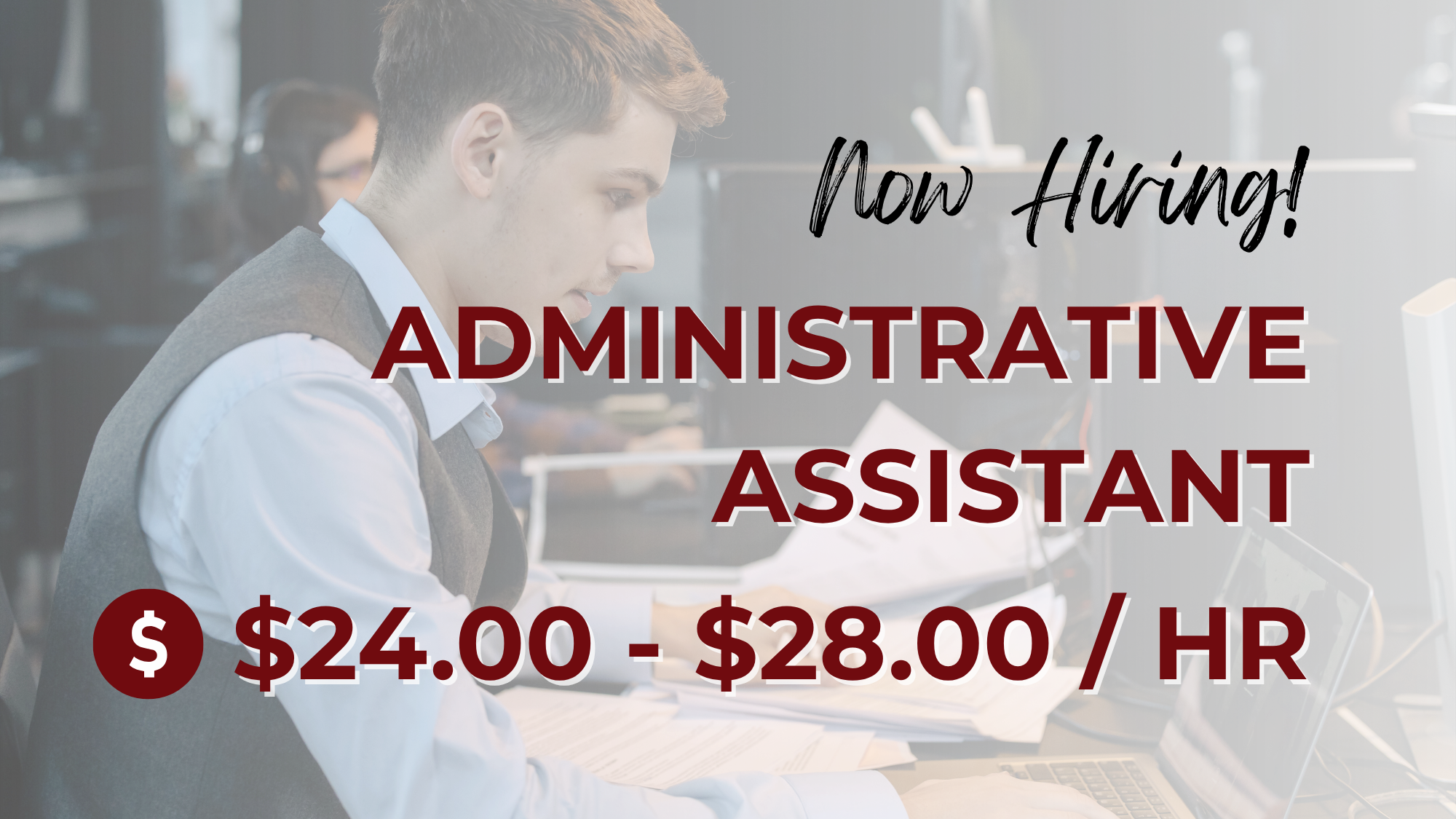 A hiring graphic advertising an Administrative Assistant position paying $24.00–$28.00 per hour. The background shows an office employee working at a desk with paperwork, a laptop, and computer monitors in a modern office environment, with the text "Now Hiring! Administrative Assistant" prominently displayed.