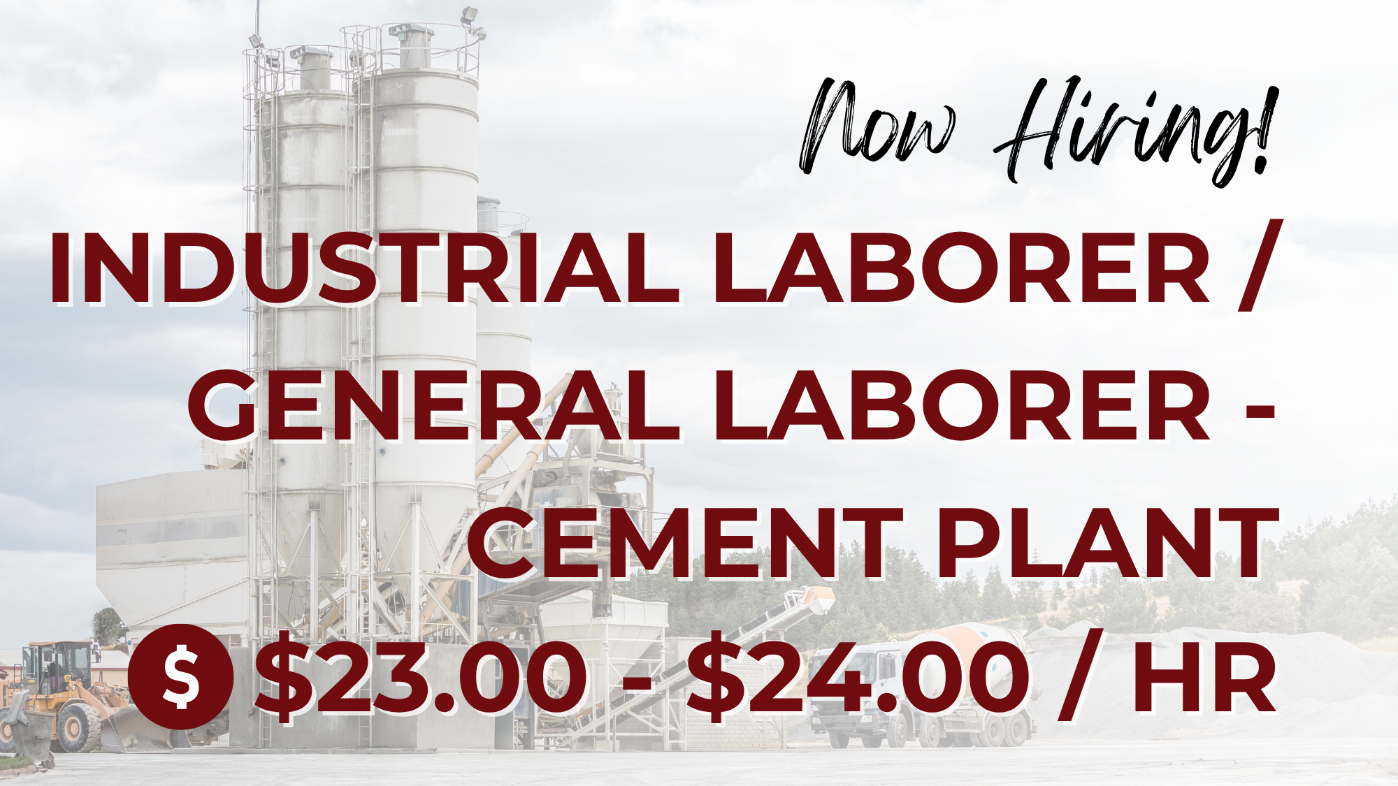 Photo of a cement plant with overlaying text that reads: "Now Hiring! Industrial Laborer/General Laborer - Cement Plant $23.00 - $24.00 /HR"