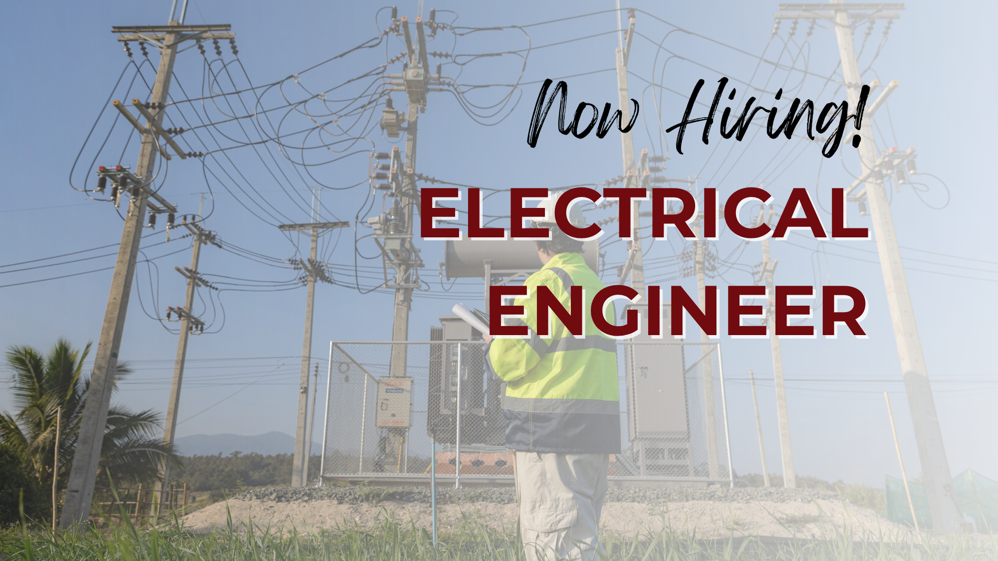 A photo of an Electrical Engineer standing in front of power lines. Text reads "Now Hiring! Electrical Engineer