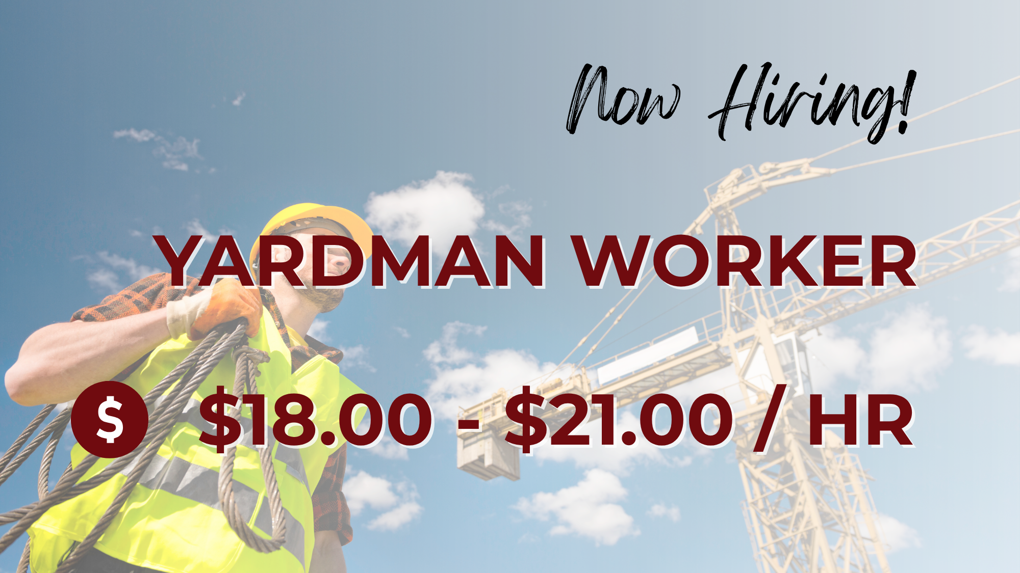 Now hiring yardman workers at $18–$21 per hour. A worker wearing a yellow hard hat, high-visibility safety vest, gloves, and face covering holds heavy cables at an industrial worksite with a large crane in the background.